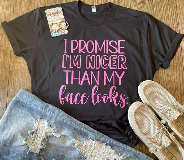 "I Promise I'm Nicer Than My Face Looks" Tee