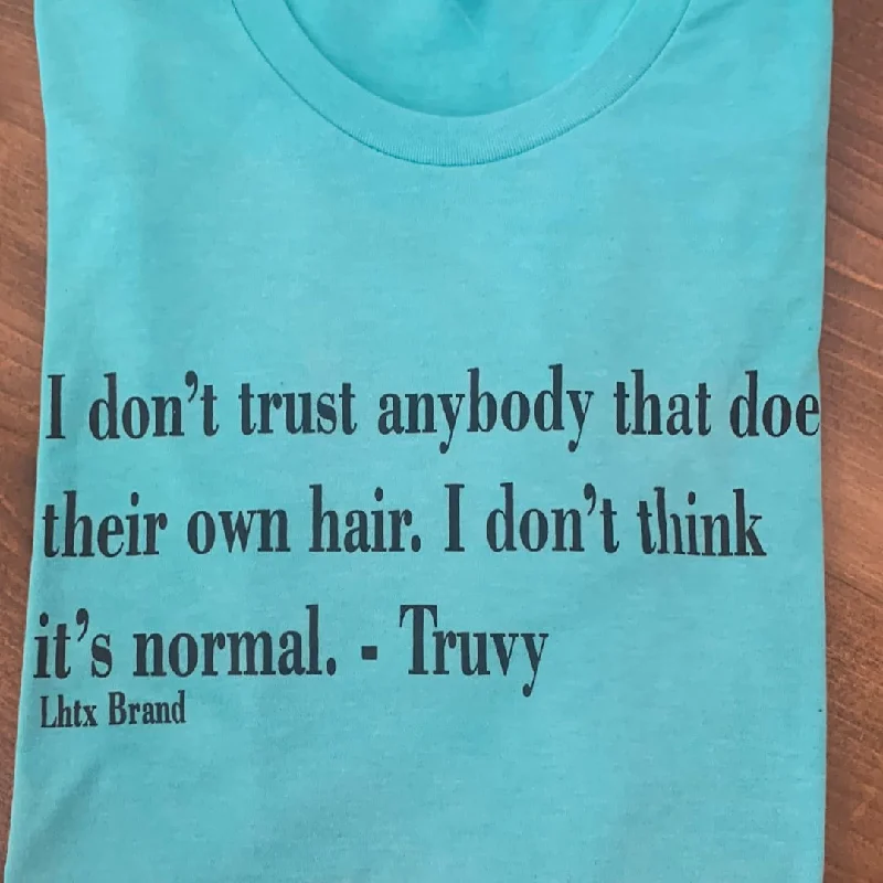 "I Don't Trust Anyone That Does Their Own Hair" Tee