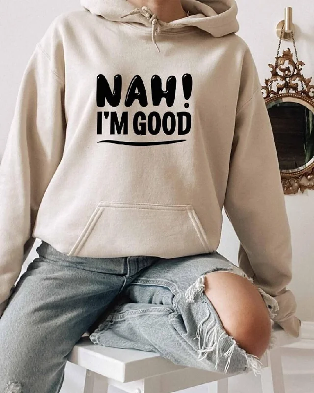 Nah Im Good Long Sleeves Hoodie