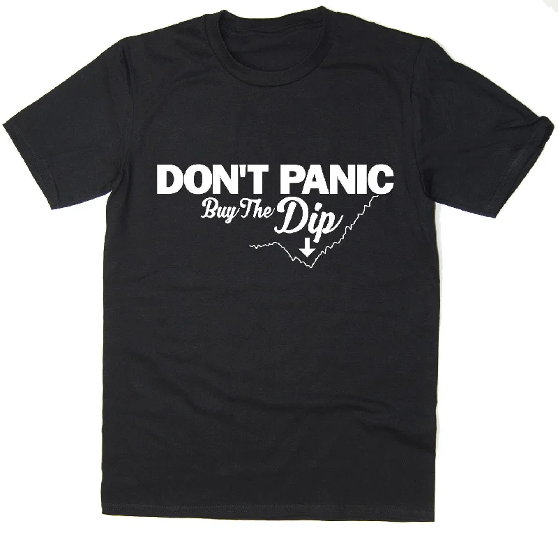 Don't Panic, Buy The Dip T-Shirt | 100% Cotton Tee