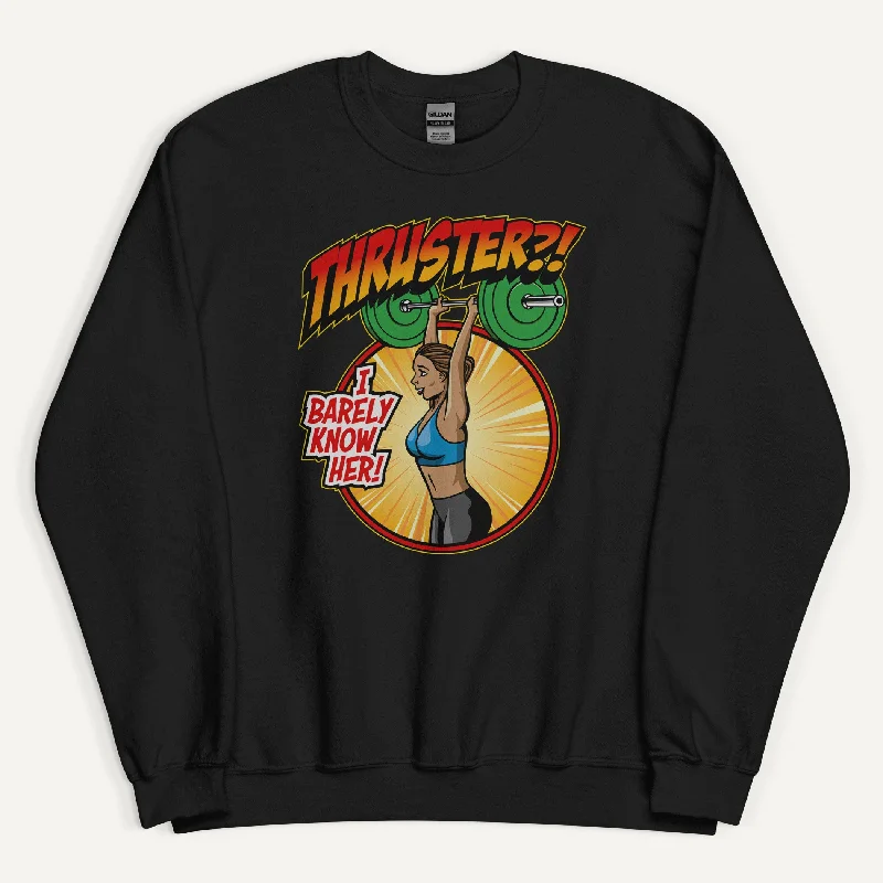 High-end Fabrics Thruster I Barely Know Her Sweatshirt
