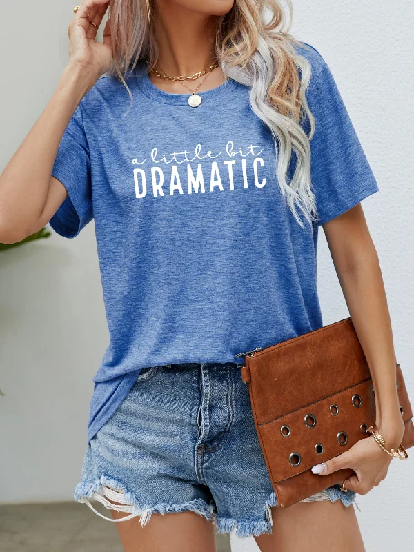 A LITTLE BIT DRAMATIC  Tee