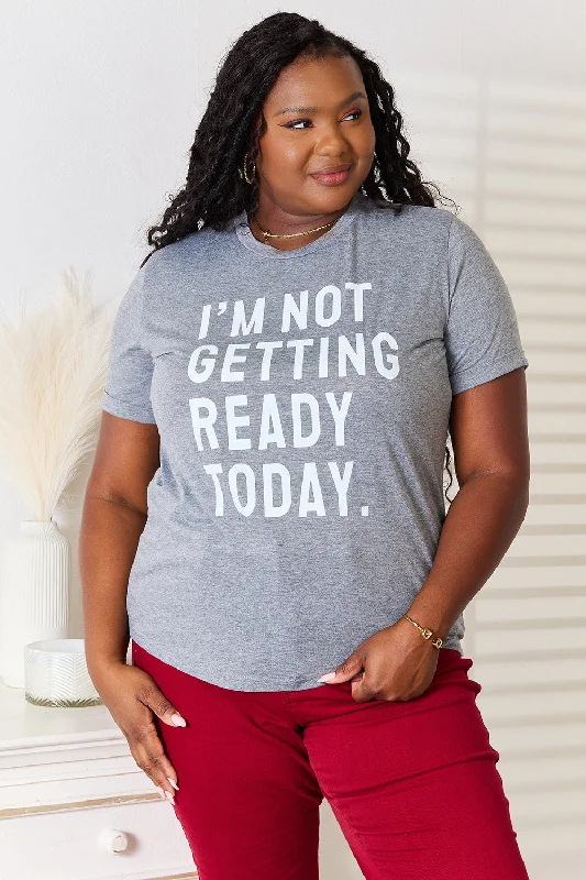 I'M NOT GETTING READY TODAY T-Shirt