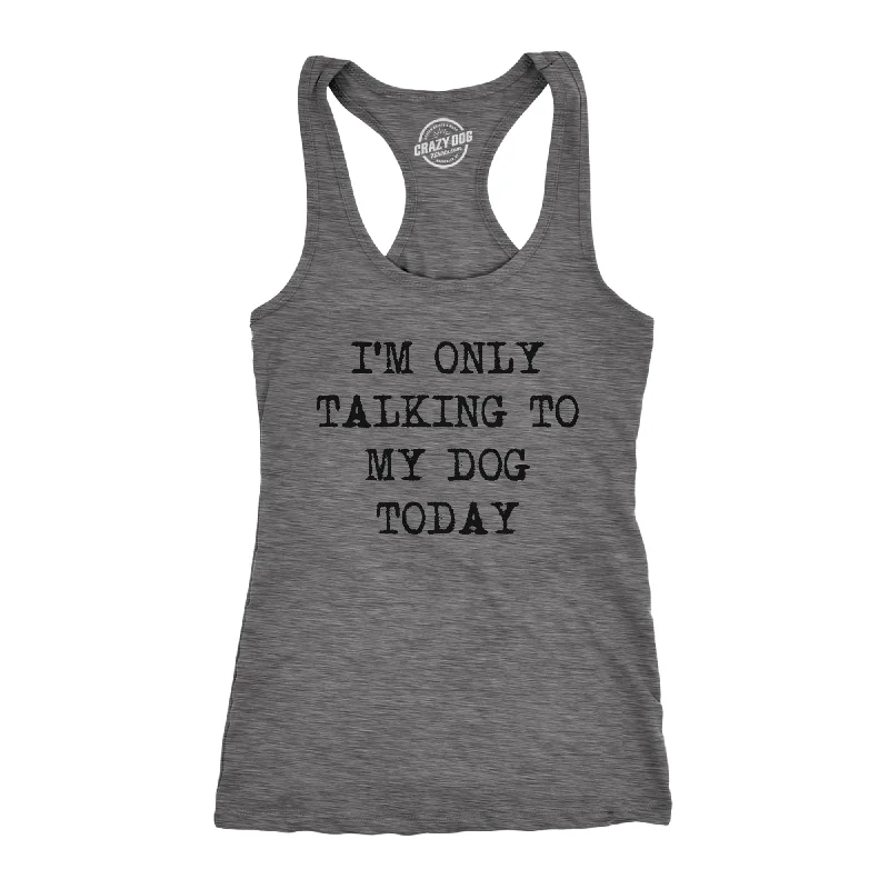 Simple And Comfortable I'm Only Talking To My Dog Today Women's Tank Top