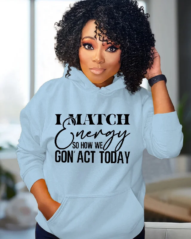 Floral Prints I MATCH Energy So How We Gon'act Today Long-sleeved Hoodie