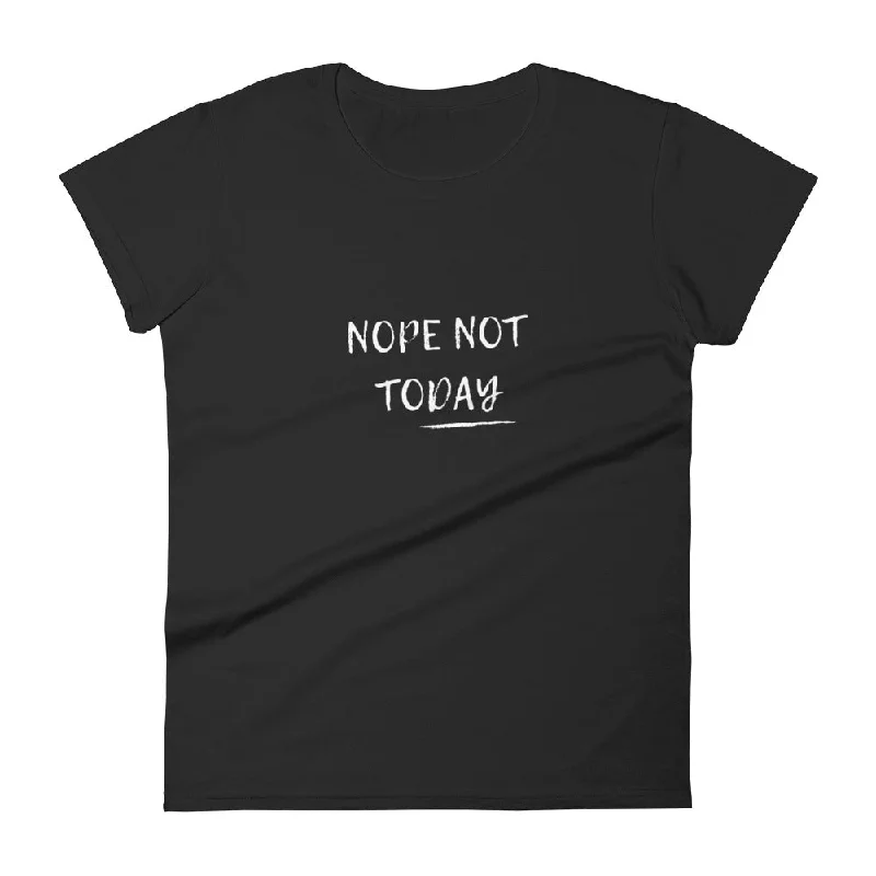 Nope, No Today T-shirt