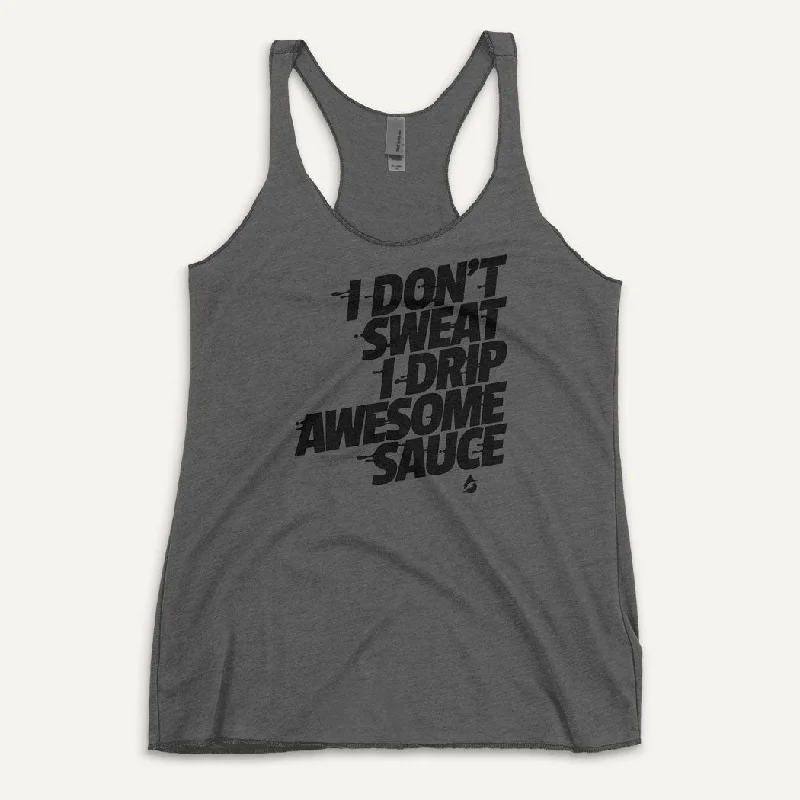 Stretch Design I Don't Sweat I Drip Awesome Sauce Women's Tank Top