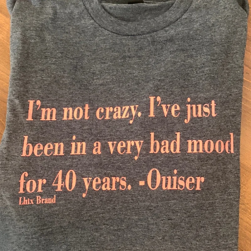 "I'm not Crazy..." Ouiser Tee